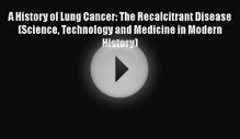 [PDF] A History of Lung Cancer: The Recalcitrant Disease